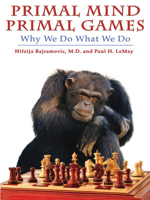 cover image of Primal Mind Primal Games: Why We Do What We Do